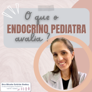 QUAIS DOENÇAS O ENDÓCRINO PEDIATRA AVALIA? 